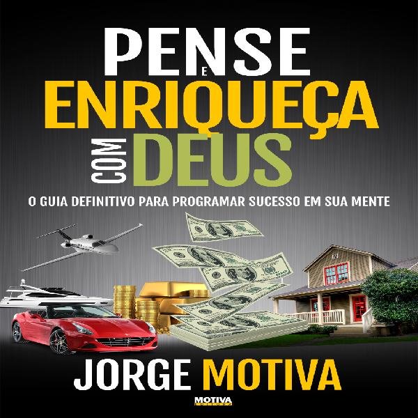 PENSE E ENRIQUEÇA COM DEUS  Jorge Motiva 