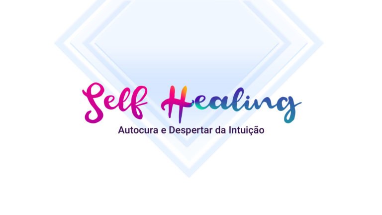 SELF HEALING – Auto Cura Despertar e Intuição